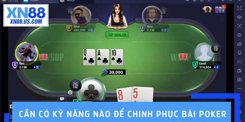 Bài Poker - Cuộc Chiến Của Tư Duy Chiến Lược Cần có kỹ năng nào để chinh phục bài Poker