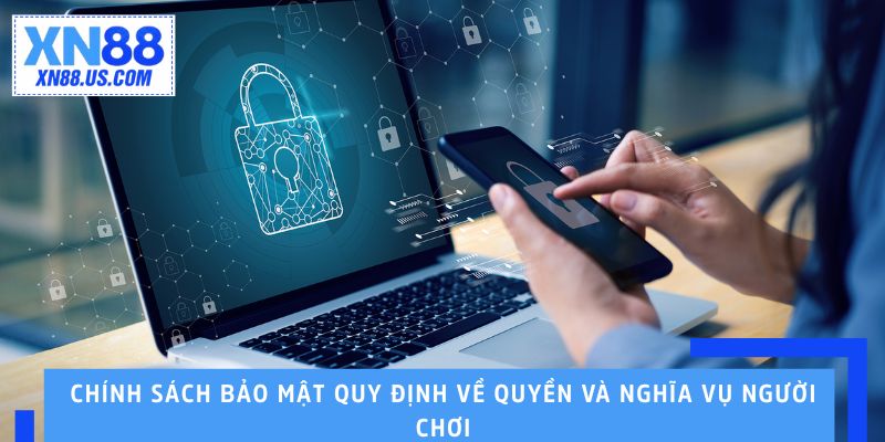 Chính sách bảo mật quy định về quyền và nghĩa vụ người chơi Chính sách bảo mật quy định về quyền và nghĩa vụ người chơi