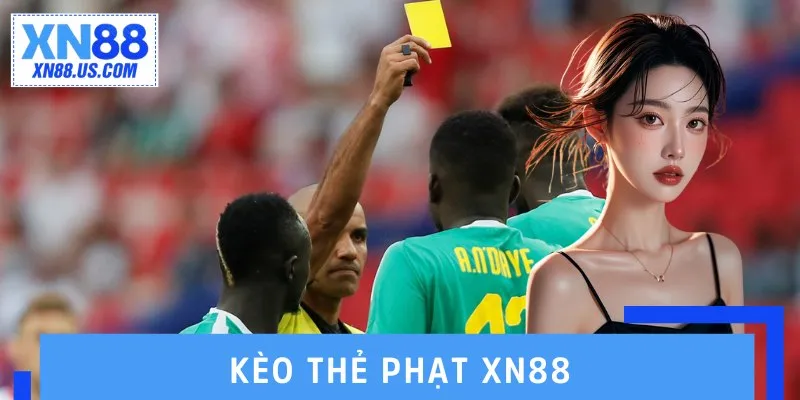 Kèo Thẻ Phạt XN88 – Soi Cược Chuẩn Xác, Vào Tiền Cực Thơm Kèo Thẻ Phạt XN88 – Soi Cược Chuẩn Xác, Vào Tiền Cực Thơm