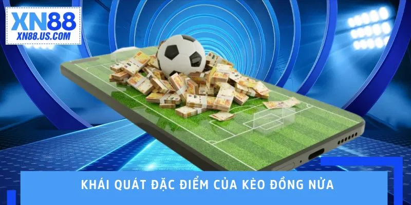 Kèo Đồng Nửa Là Gì? Cách Chơi Tỷ Lệ 0.25 Chi Tiết Nhất Khái quát đặc điểm của kèo đồng nửa