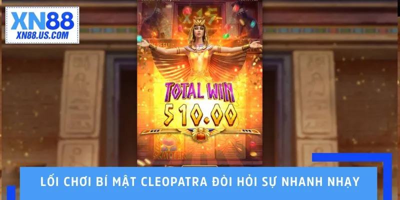 Bí Mật Cleopatra – Slot Game XN88 Ai Cập Cuốn Hút Lối chơi Bí Mật Cleopatra đòi hỏi sự nhanh nhạy