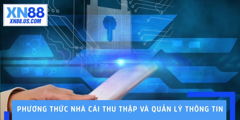 Chính Sách Bảo Mật XN88 – Bảo Vệ Thông Tin Người Dùng Tối Đa Phương thức nhà cái thu thập và quản lý thông tin