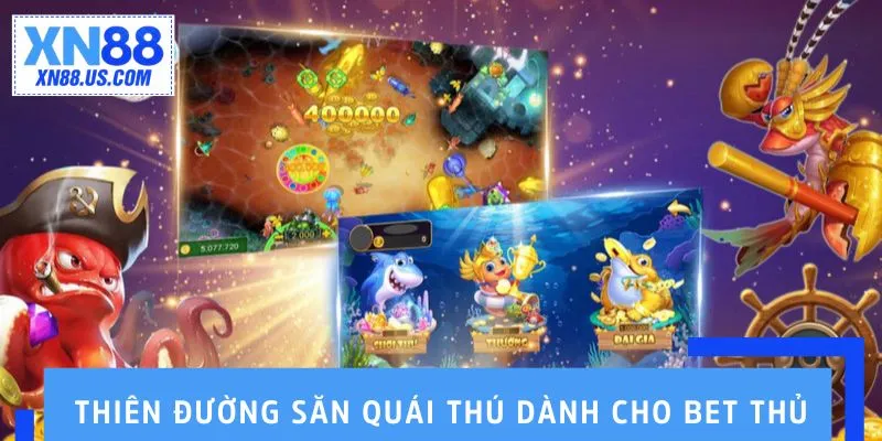 Thiên đường săn quái thú dành cho bet thủ Thiên đường săn quái thú dành cho bet thủ